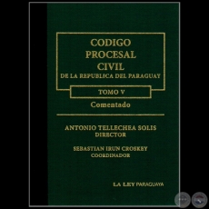 CÓDIGO PROCESAL CIVIL DE LA REPÚBLICA DEL PARAGUAY - TOMO V - Coordinador: SEBASTIÁN IRÚN CROSKEY - Año 2012